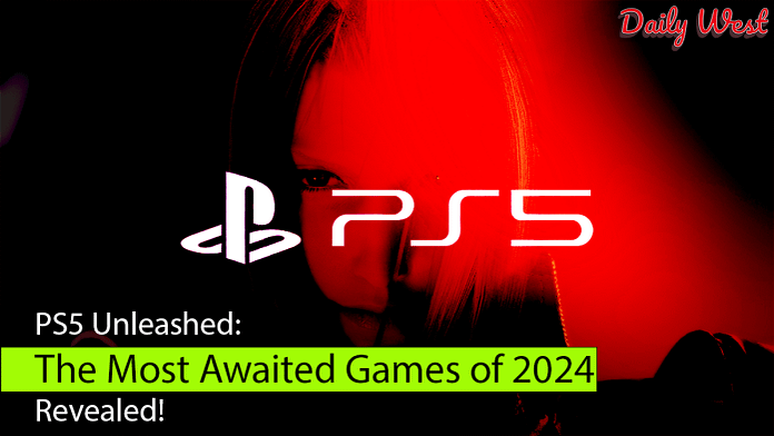 PS5 Unleashed: The Most Awaited Games Of 2024 Revealed!